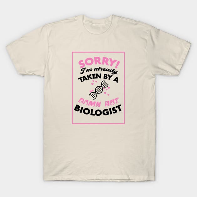 Sorry! I'm Already Taken By A Damn Hot Biologist (Pink & Black) T-Shirt by Graograman